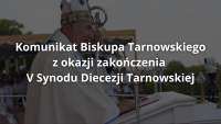 Komunikat Biskupa Tarnowskiego z okazji zakończenia V Synodu Diecezji Tarnowskiej