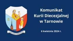 Komunikat Kurii Diecezjalnej w Tarnowie 6 kwietnia 2024 r.